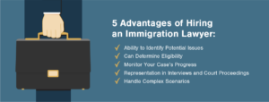 5 Benefits of Hiring an Immigration Lawyer, what to look for when choosing an immigration lawyer